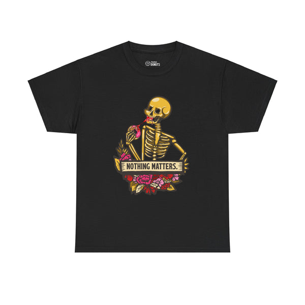 Skelly Jelly - Nothing Matters - Unisex Tee